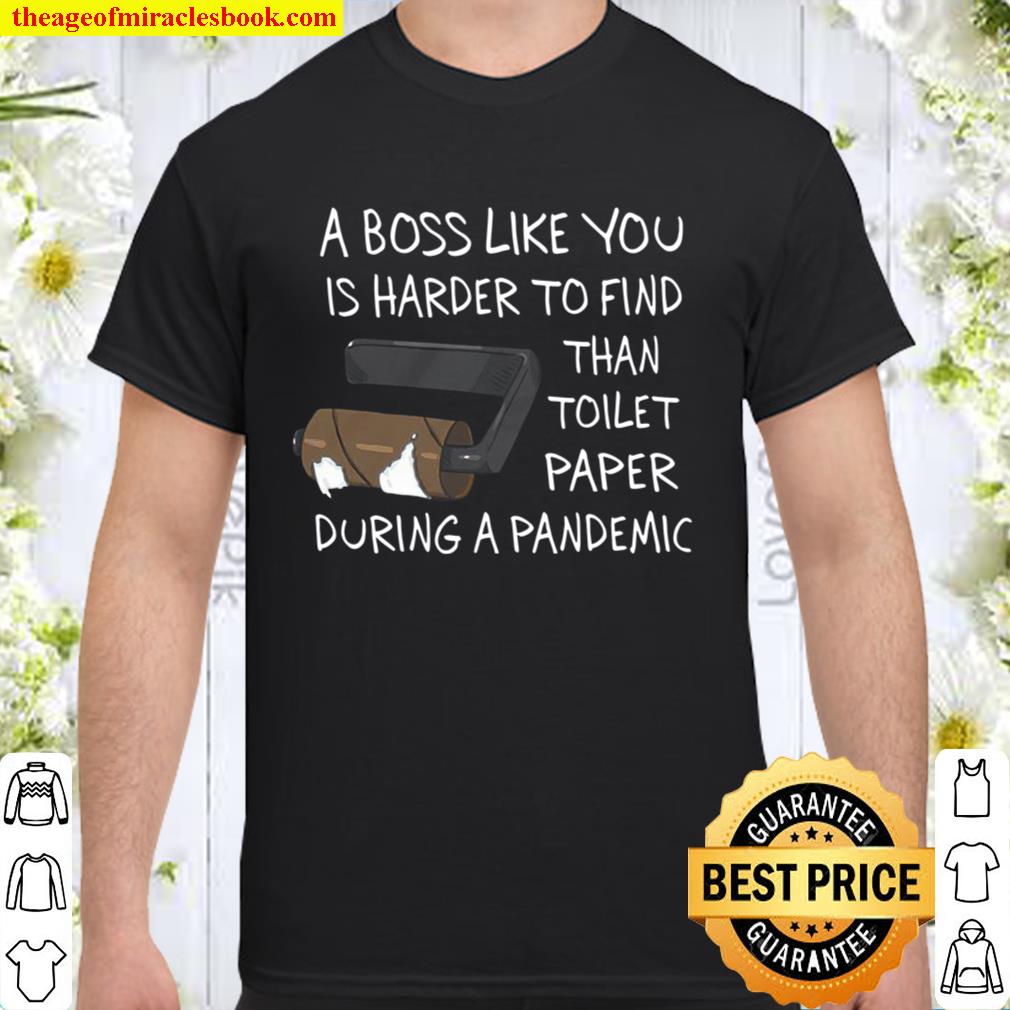 A Boss Like You Is Harder To Find Than Toilet Paper Shirt
