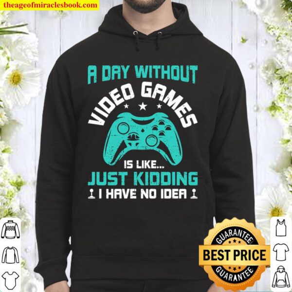 A Day Without Video Games Funny Video Gamer Gaming Gift Hoodie