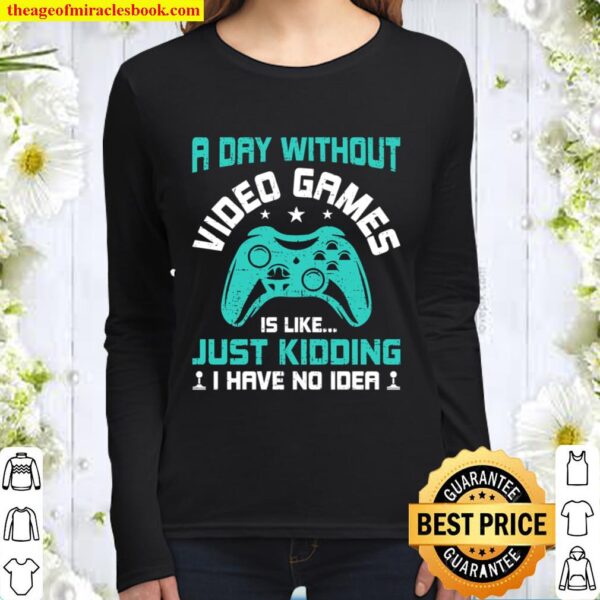 A Day Without Video Games Funny Video Gamer Gaming Gift Women Long Sleeved