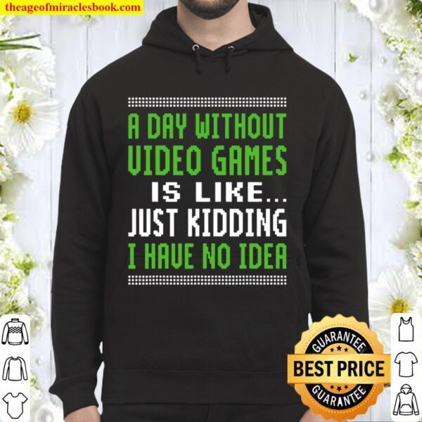 A Day Without Video Games Is Like Just Hiding I Have No Idea Christmas Hoodie