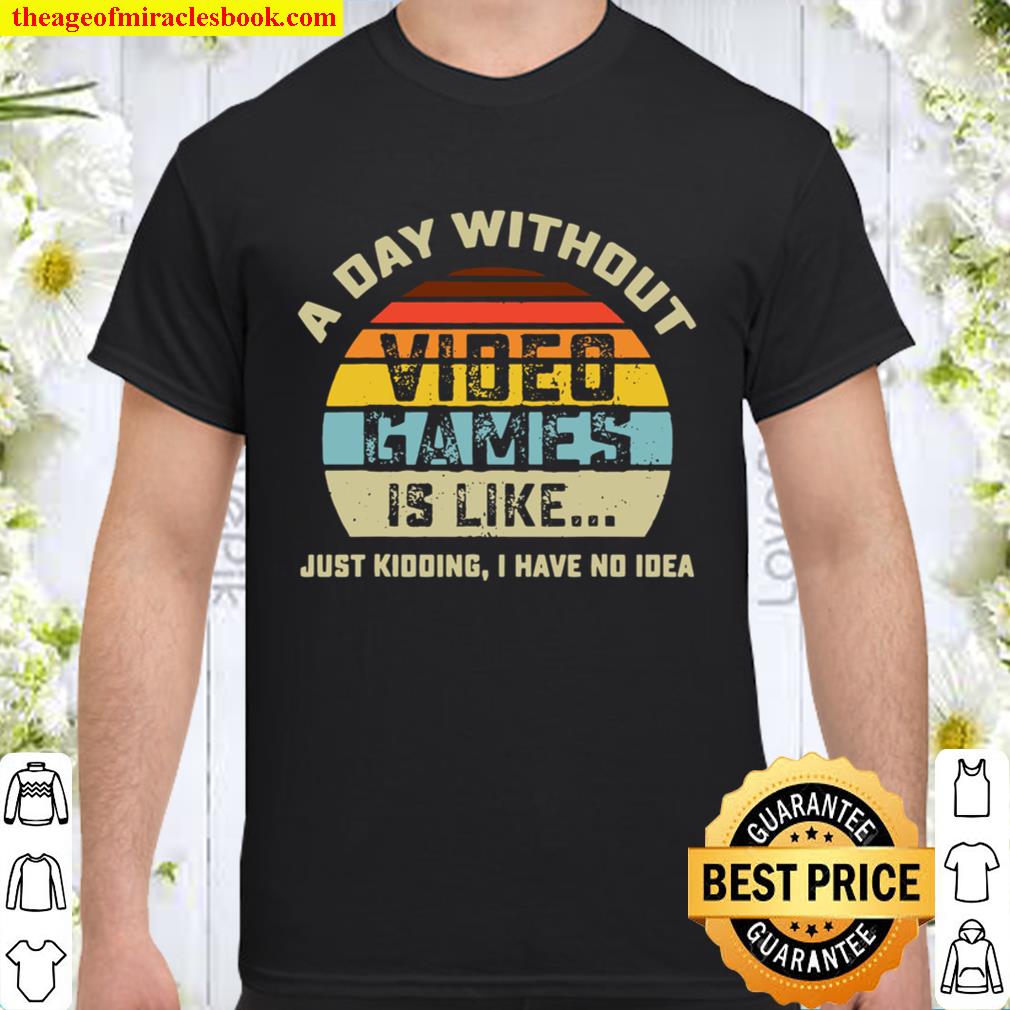 A Day Without Video Games is Like Gaming vintage limited Shirt, Hoodie, Long Sleeved, SweatShirt