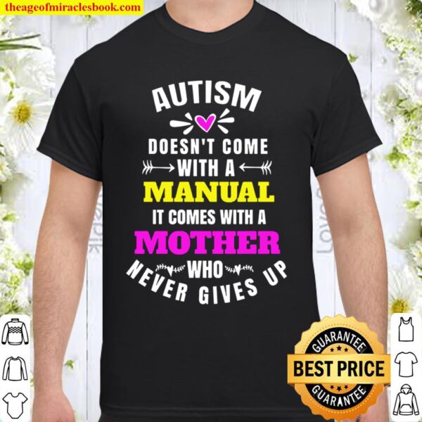 A MOTHER WHO NEVER GIVES UP Autism Doesn_t come with a manual Shirt