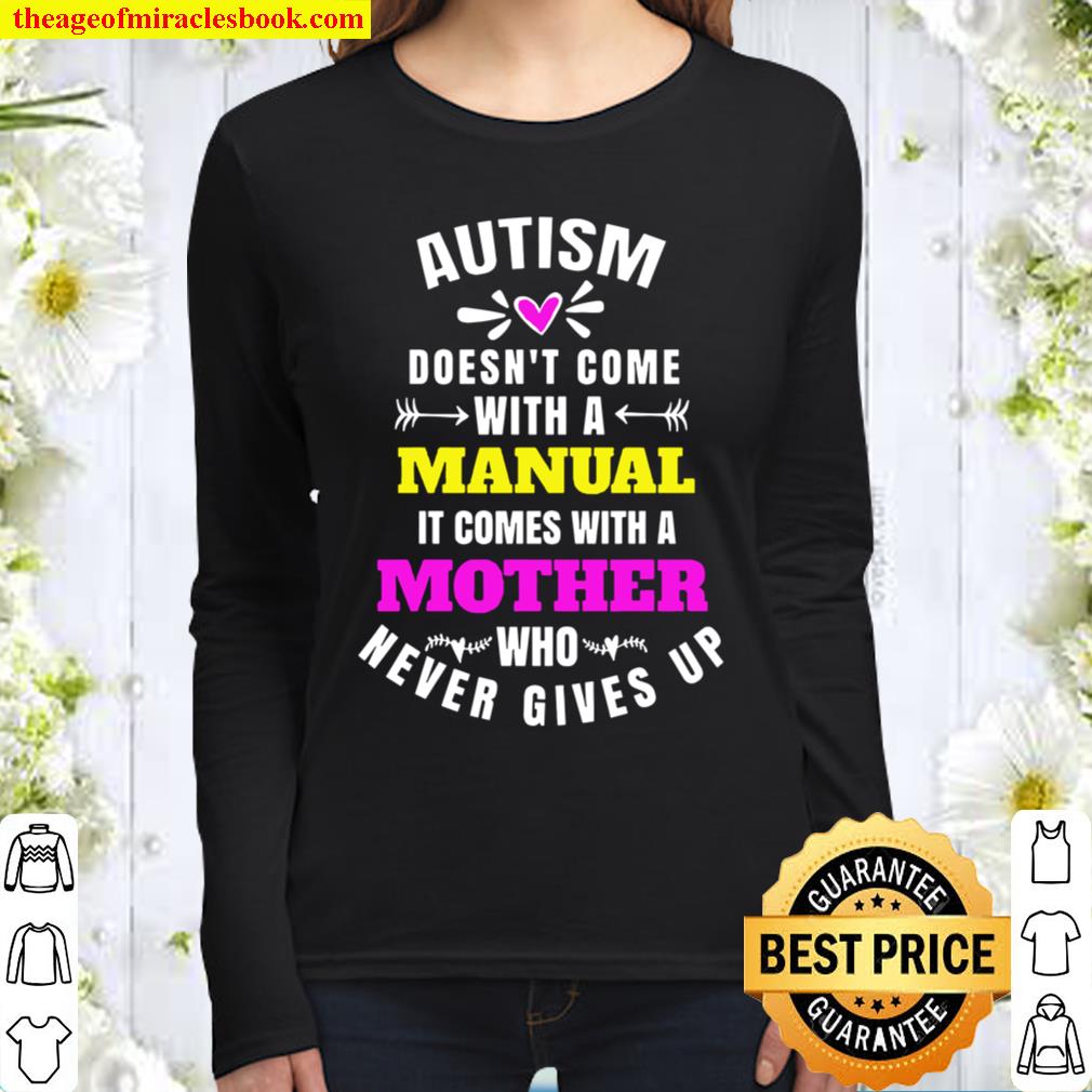 A MOTHER WHO NEVER GIVES UP Autism Doesn_t come with a manual Women Long Sleeved