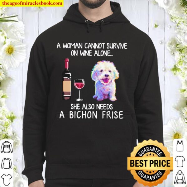 A woman cannot survive on wine alone she also needs a bichon frise Hoodie