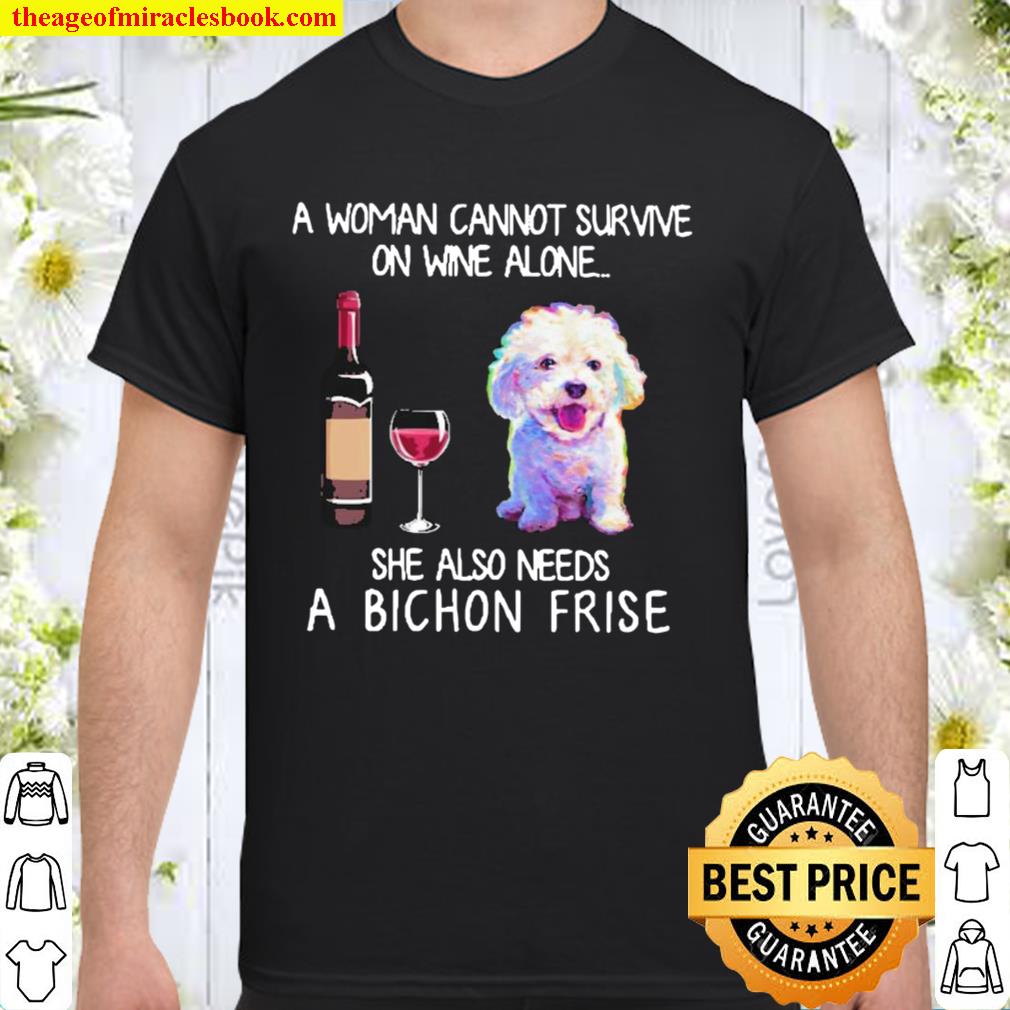 A woman cannot survive on wine alone she also needs a bichon frise limited Shirt, Hoodie, Long Sleeved, SweatShirt