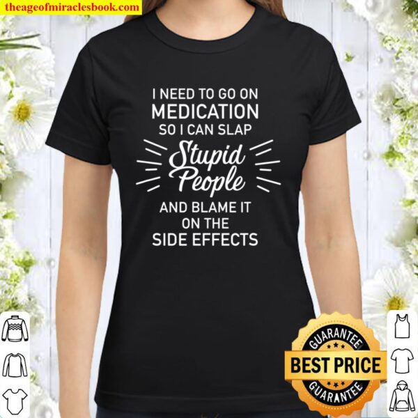 AS tees Medication Slap Stupid People Side Effect Classic Women T-Shirt