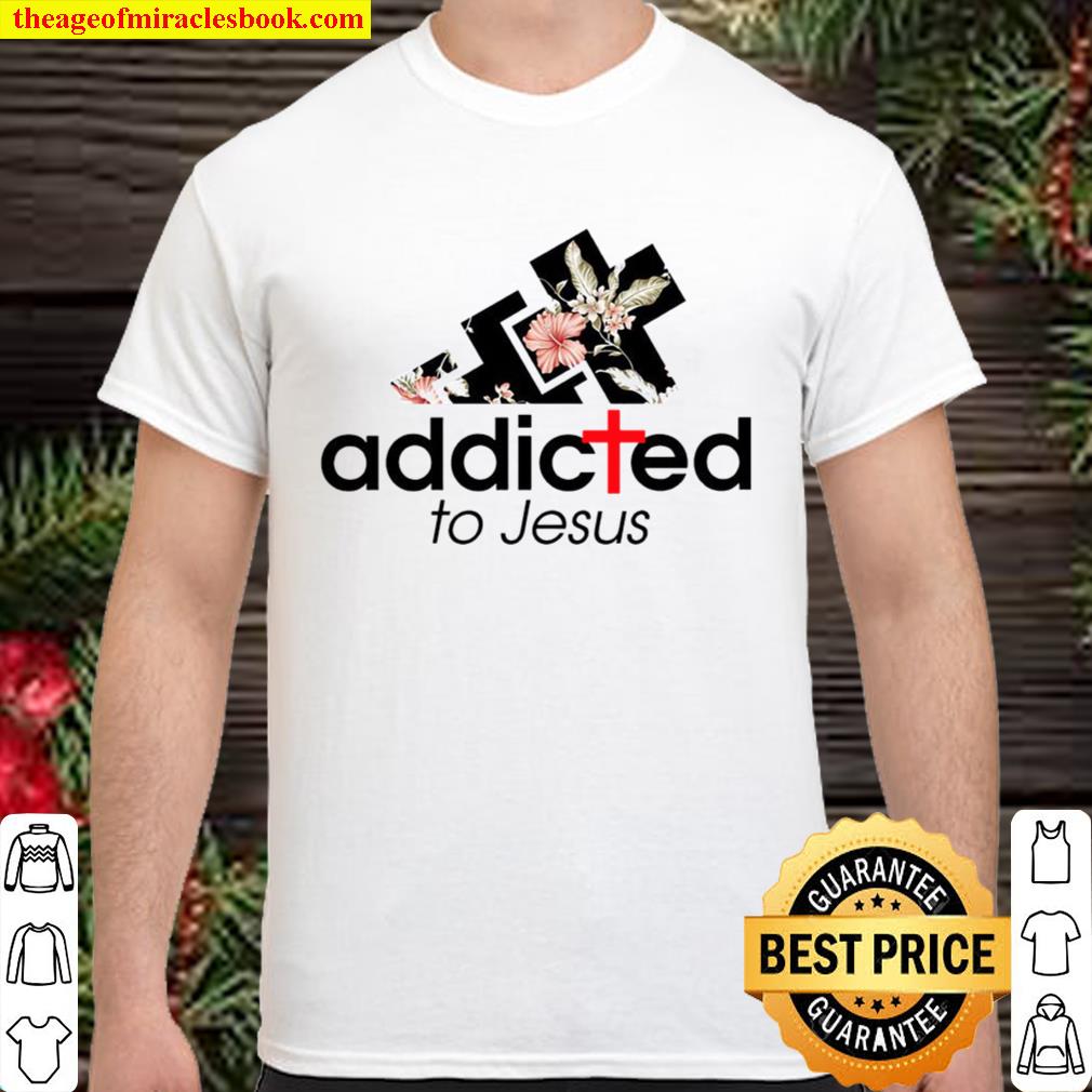 Addicted to Jesus limited Shirt, Hoodie, Long Sleeved, SweatShirt
