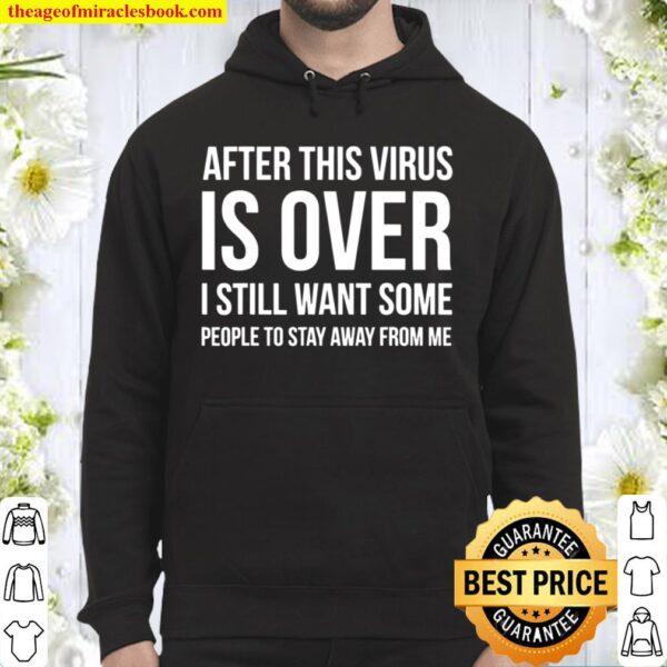 After Virus Is Over I Still Want You To Stay Away From Me Hoodie