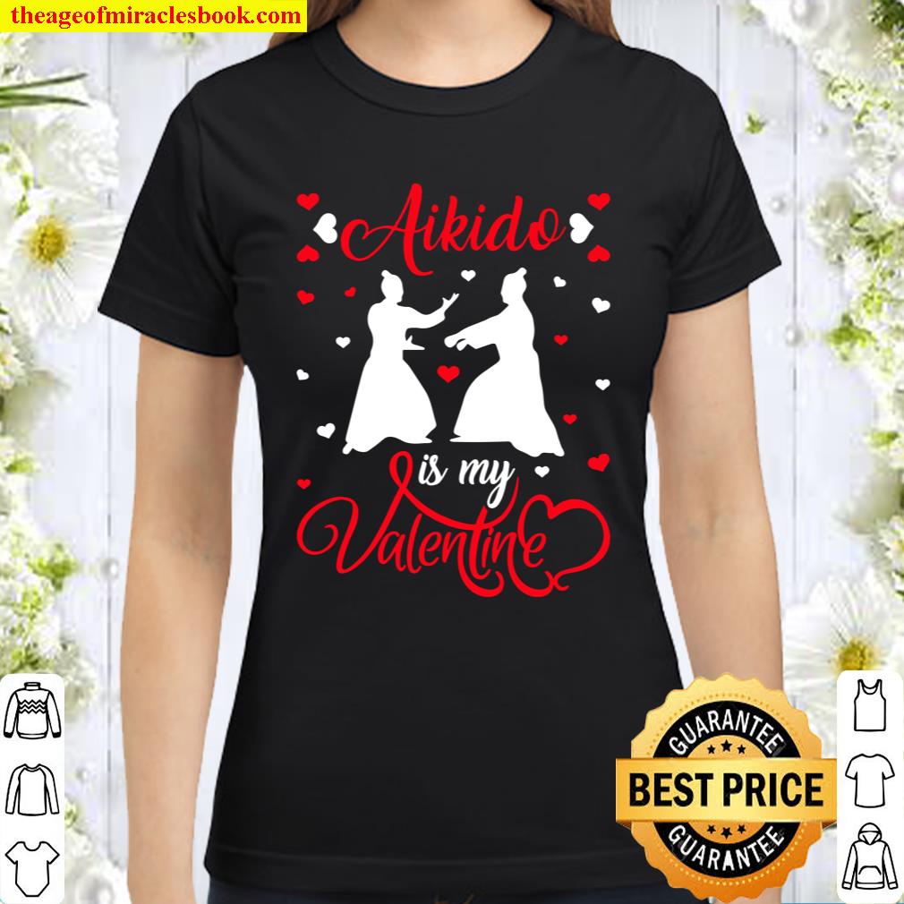Aikido Is My Valentine Funny Aikido Valentine_s Day Classic Women T-Shirt