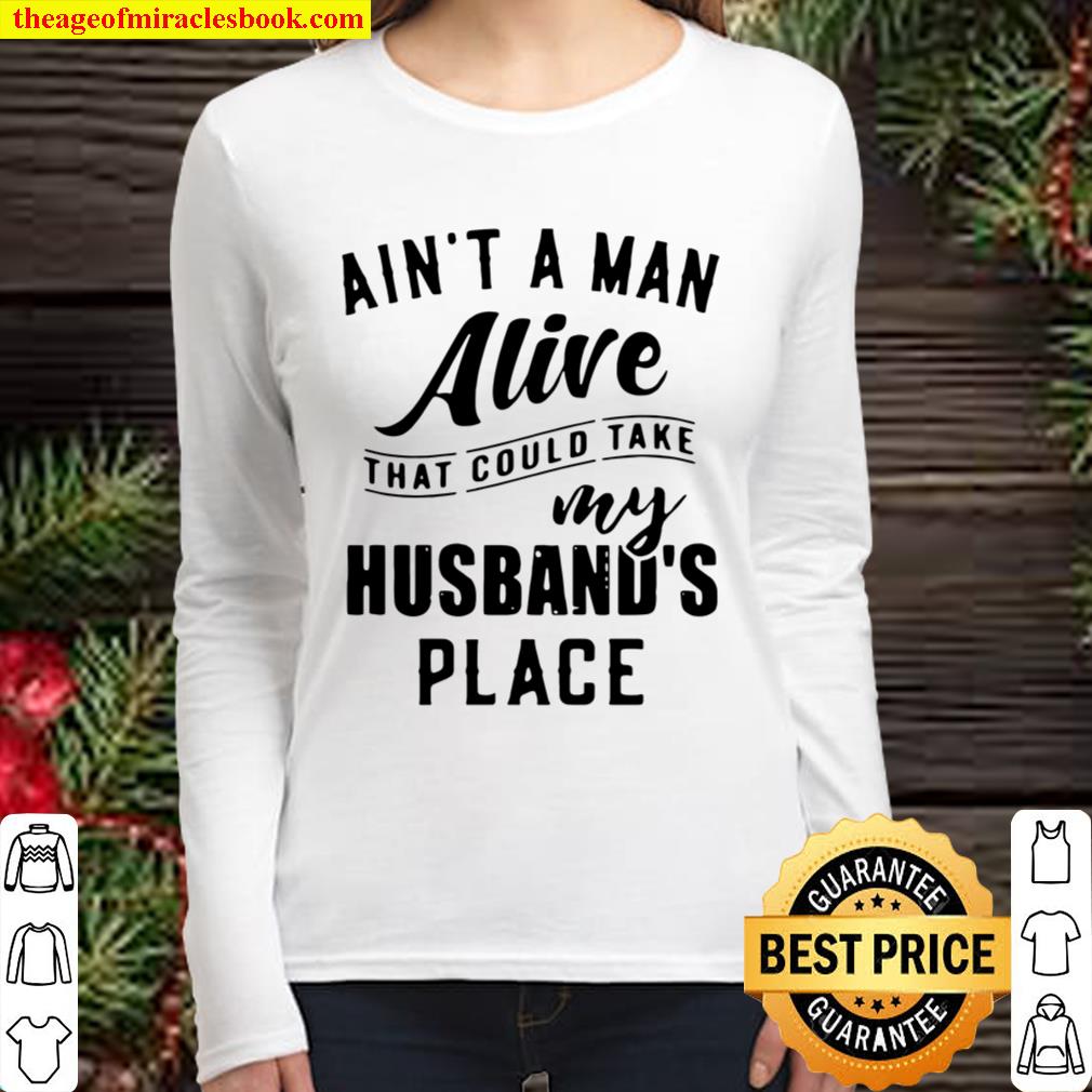 Ain’t a man alive that could take husband’s place Women Long Sleeved