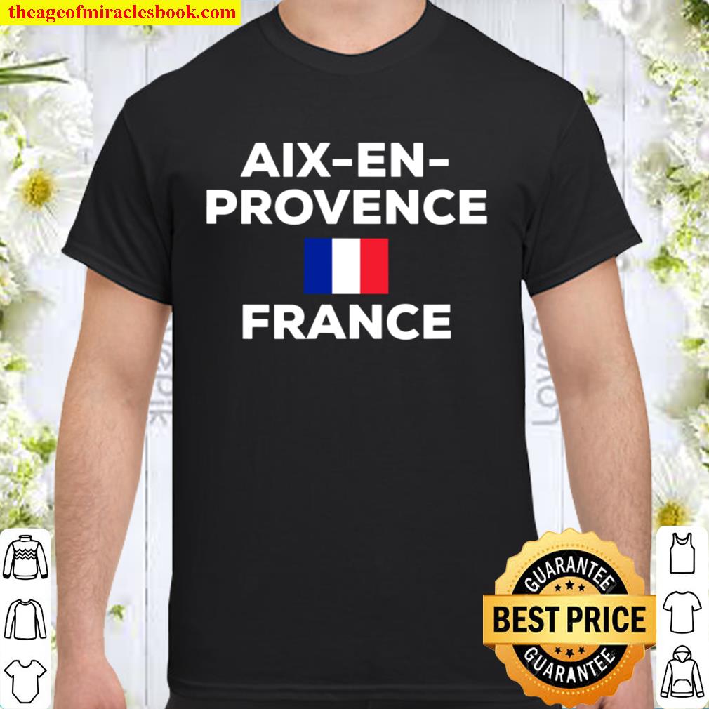 Aix En Provence France French Flag City Tourist Souvenir limited Shirt, Hoodie, Long Sleeved, SweatShirt