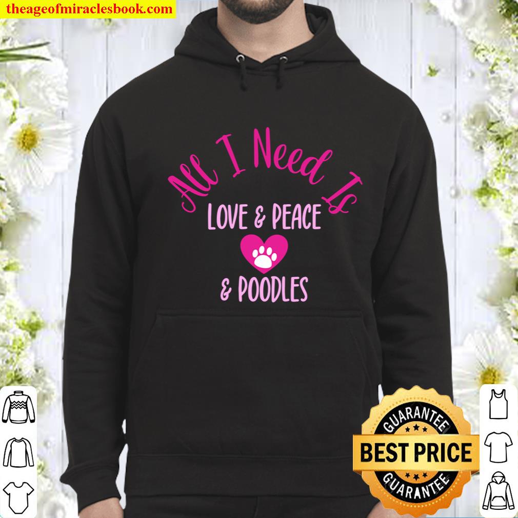 All I Need Is Love _ Peace _ Poodles Fun Valentine Dog Humor Hoodie