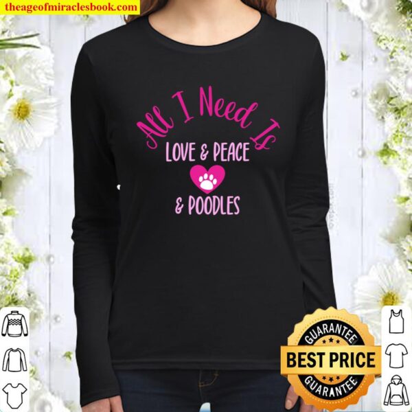 All I Need Is Love _ Peace _ Poodles Fun Valentine Dog Humor Women Long Sleeved