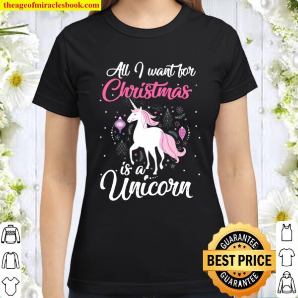 All I Want For Christmas Is A Unicorn Gift For Unicorn Lover Classic Women T-Shirt