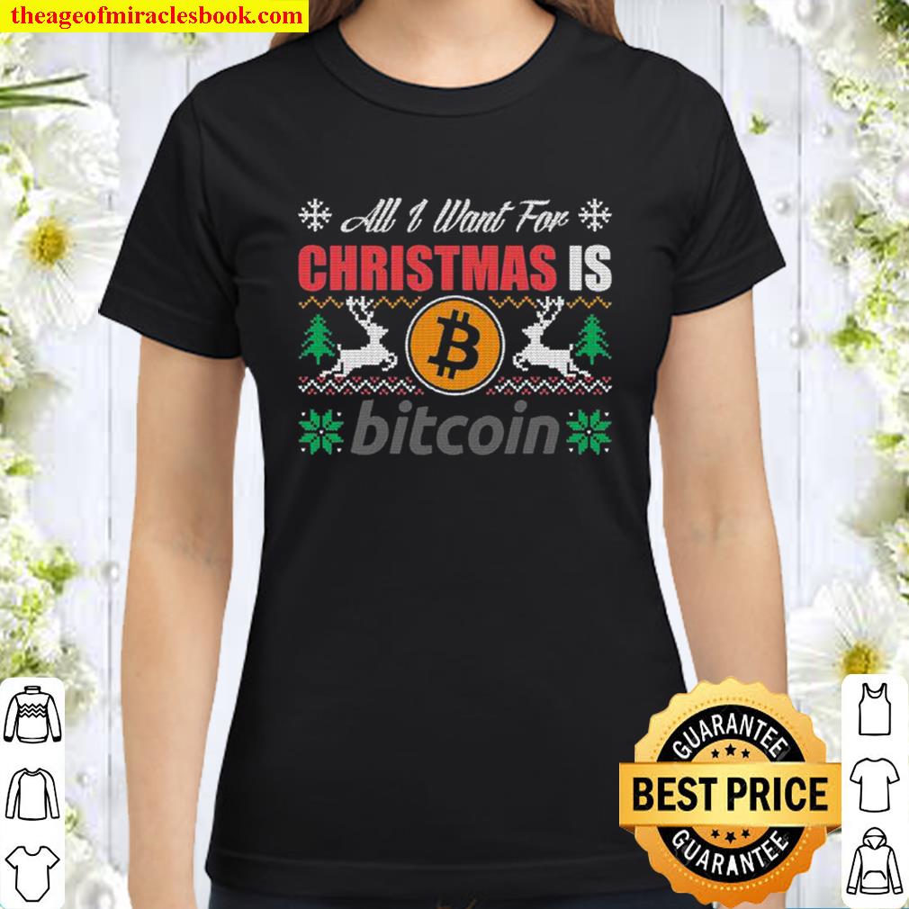 All I Want For Christmas Is Bitcoin Btc Crypto Ugly Classic Women T-Shirt