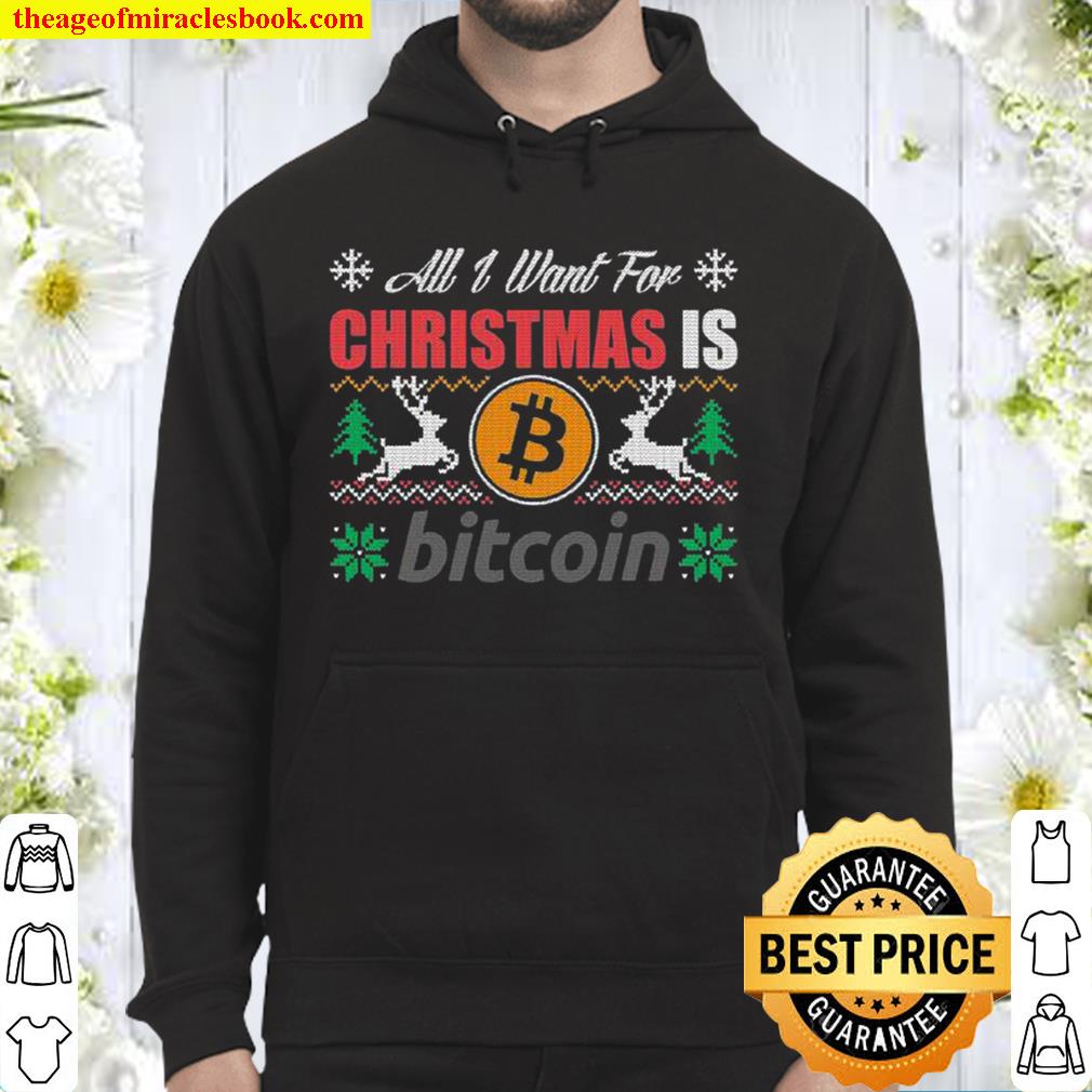 All I Want For Christmas Is Bitcoin Btc Crypto Ugly Hoodie