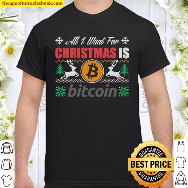 All I Want For Christmas Is Bitcoin Btc Crypto Ugly Shirt