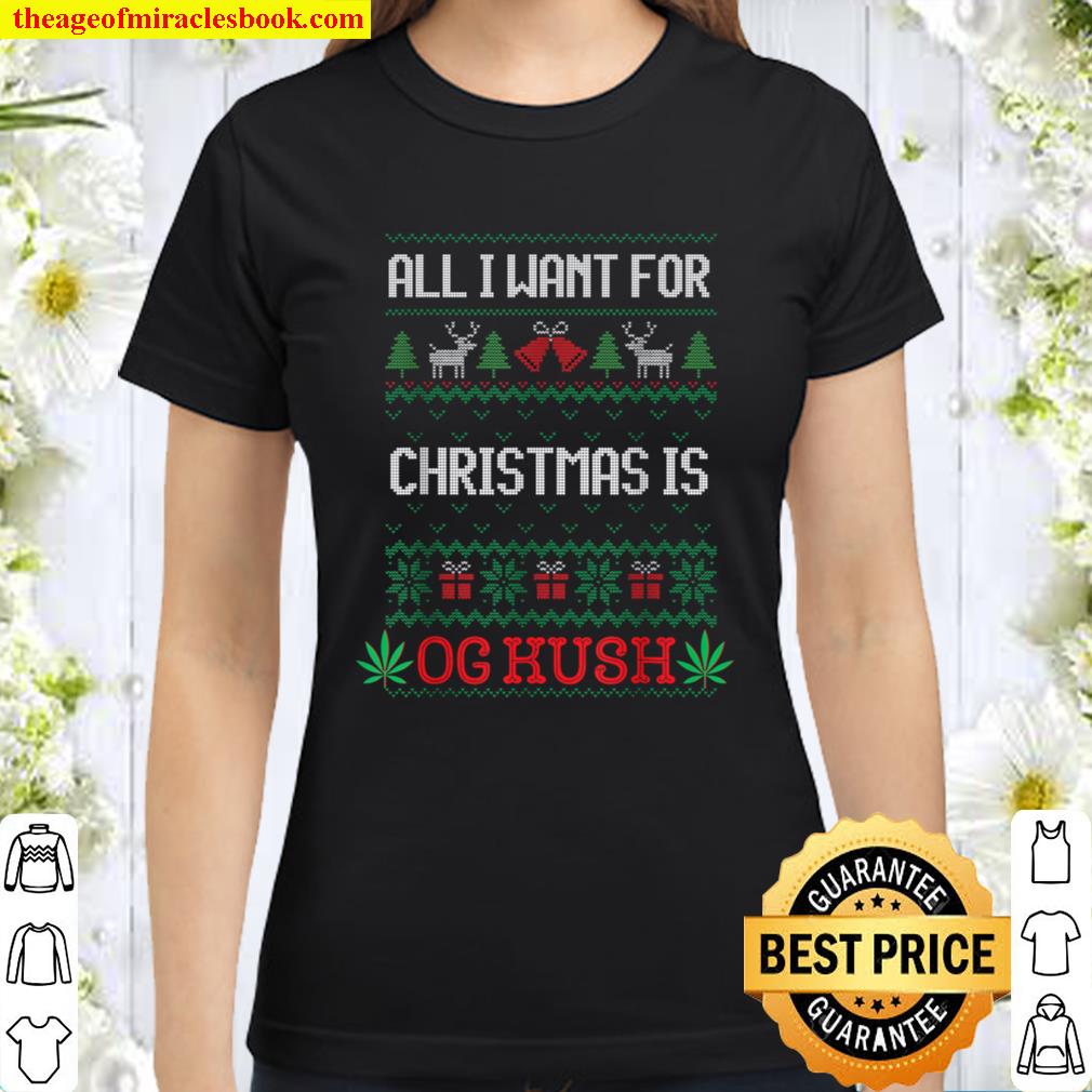 All I Want For Christmas Is Weed OG Kush Ugly Classic Women T-Shirt