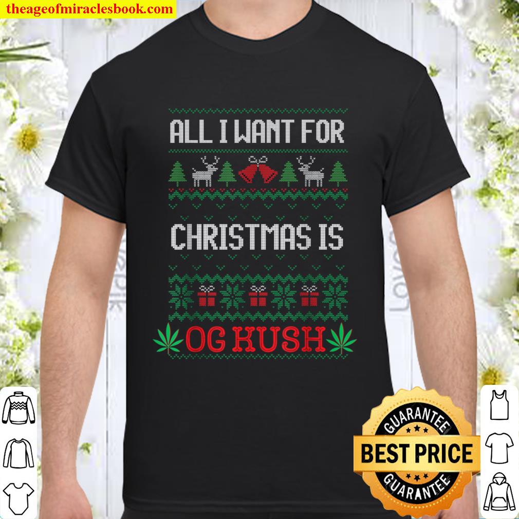 All I Want For Christmas Is Weed OG Kush Ugly Shirt