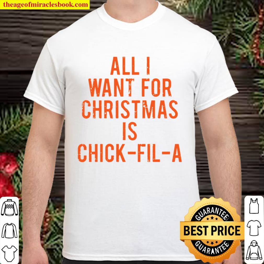 All I want for Christmas is chick fil a limited Shirt, Hoodie, Long Sleeved, SweatShirt