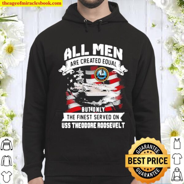 All Men Are Created EQual But Only The Finest Served On Uss Theodore R Hoodie