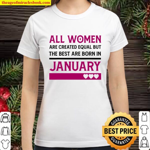 All Women Are Created Equal But The Best Are Born In January Heart Classic Women T-Shirt