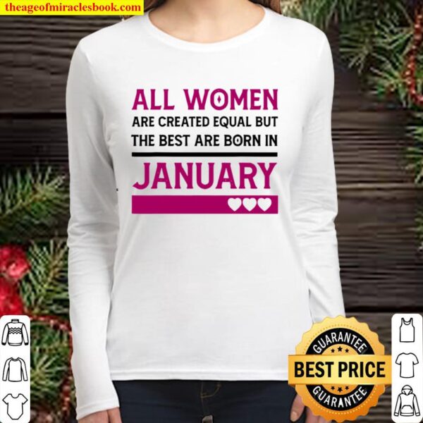All Women Are Created Equal But The Best Are Born In January Heart Women Long Sleeved