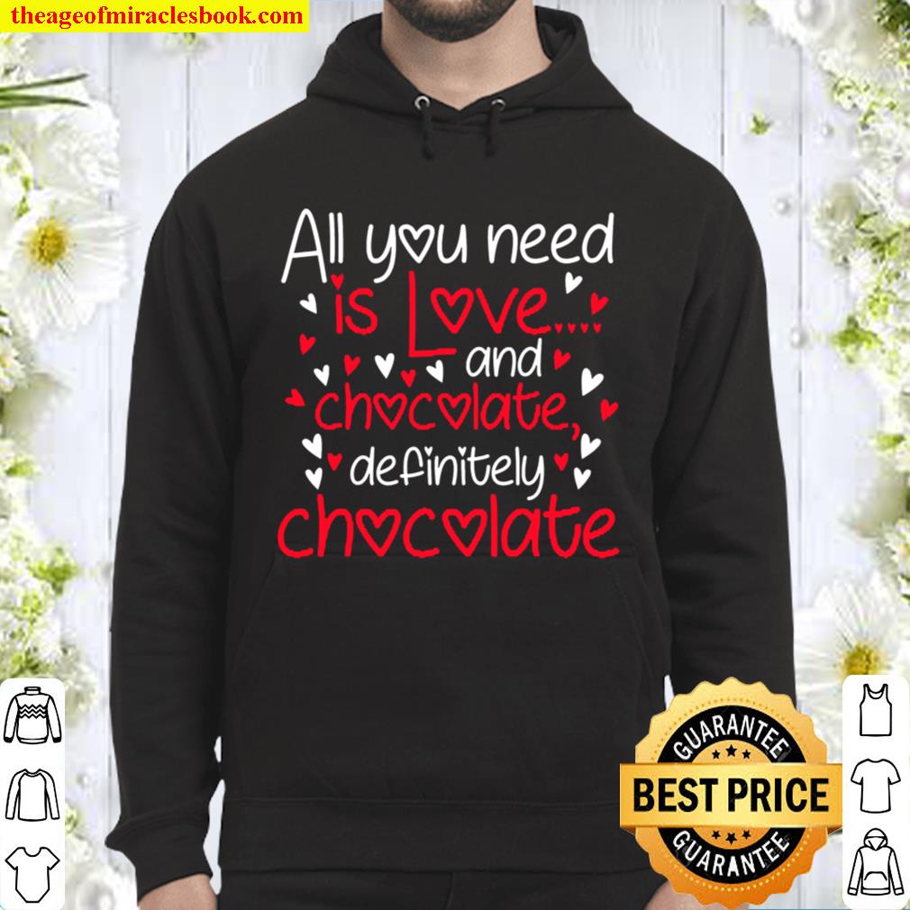 All You Need Love And Chocolate Funny Valentines Day Hoodie