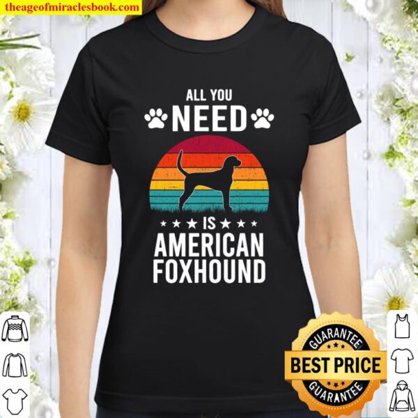 All You Need is American Foxhound Dog Lover Classic Women T-Shirt