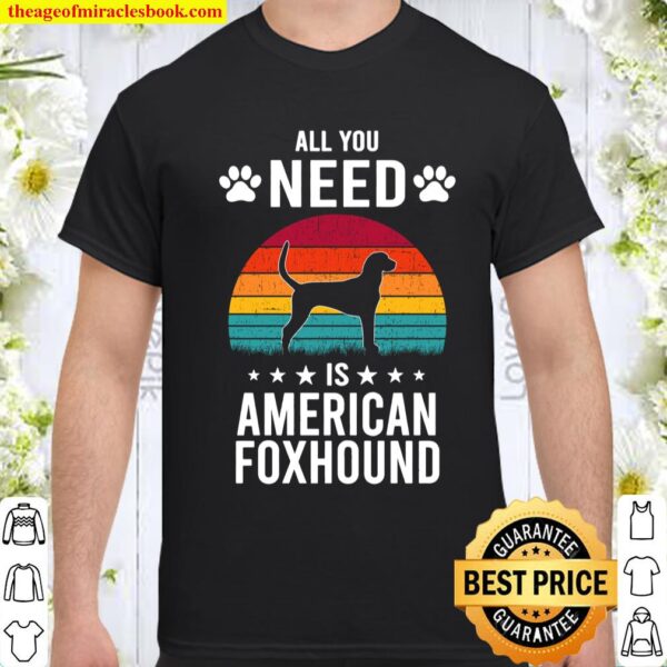 All You Need is American Foxhound Dog Lover Shirt