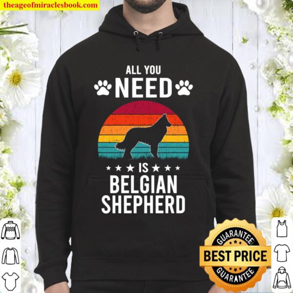 All You Need is Belgian Shepherd Dog Lover Hoodie