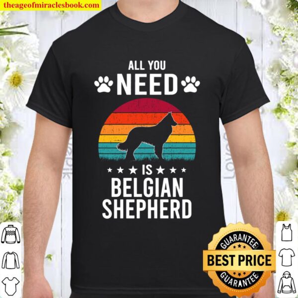All You Need is Belgian Shepherd Dog Lover Shirt