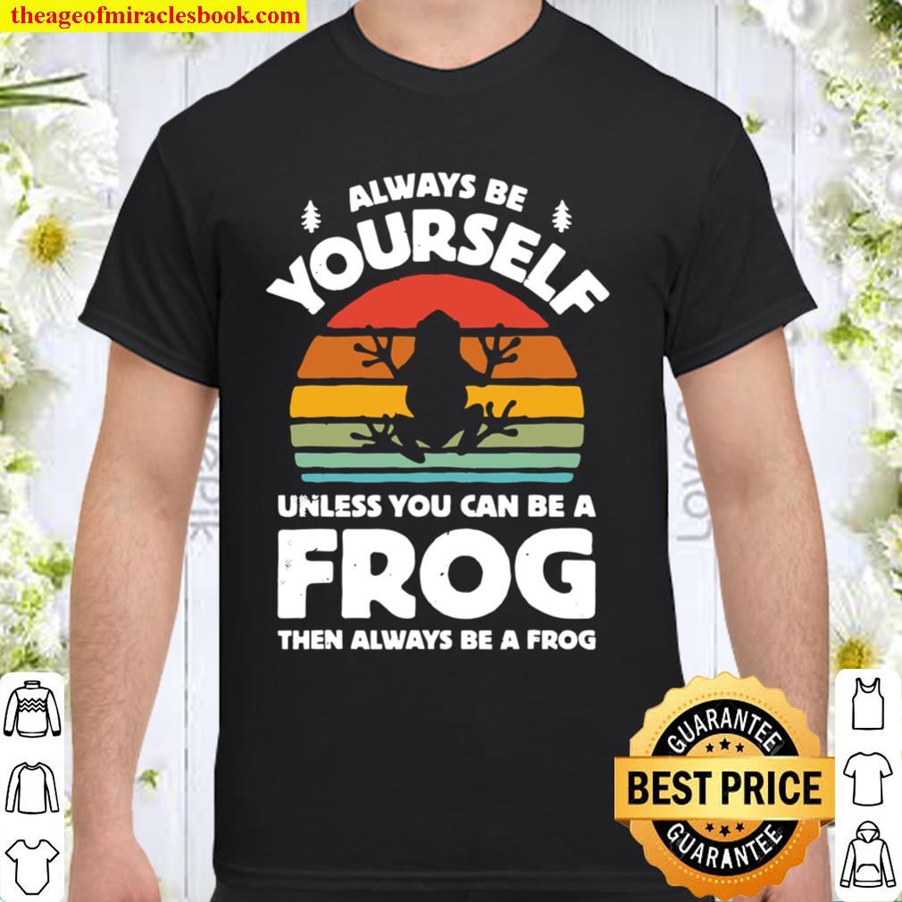 Always Be Yourself Unless You Can Be A Frog Retro Vintage new Shirt, Hoodie, Long Sleeved, SweatShirt