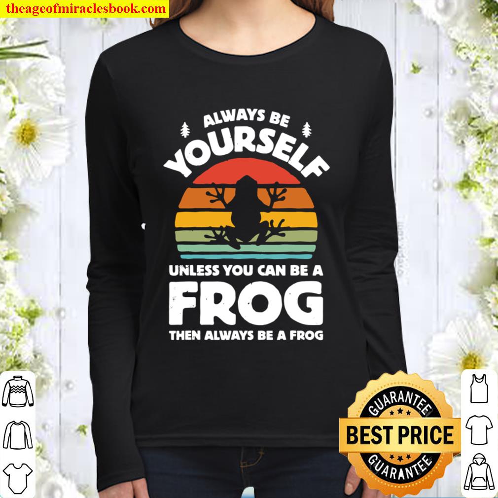 Always Be Yourself Unless You Can Be A Frog Retro Vintage Women Long Sleeved