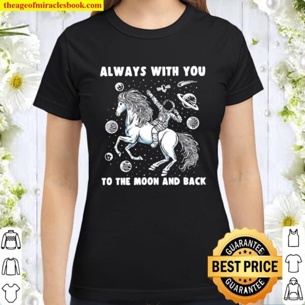 Always With You To The Moon And Back Classic Women T-Shirt