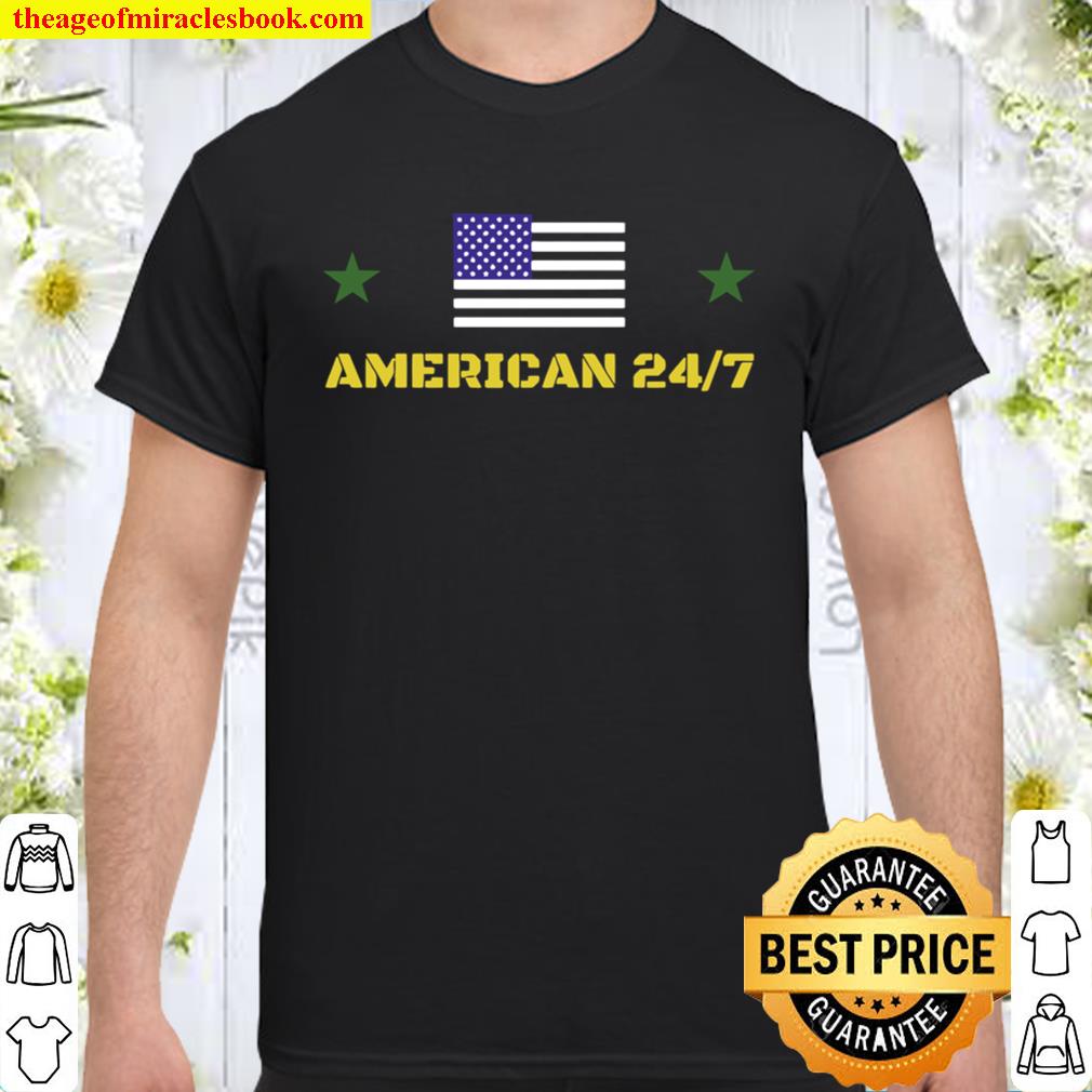 American 24/7 hot Shirt, Hoodie, Long Sleeved, SweatShirt