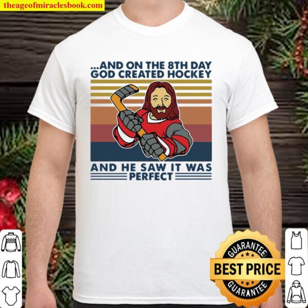 And On The 8Th Day God Created Hockey And He Saw It Was Perfect Vintag Shirt