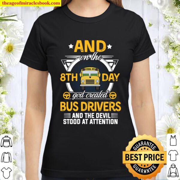 And on the 8th day god created bus drivers Classic Women T-Shirt