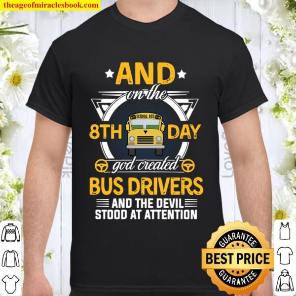And on the 8th day god created bus drivers Shirt