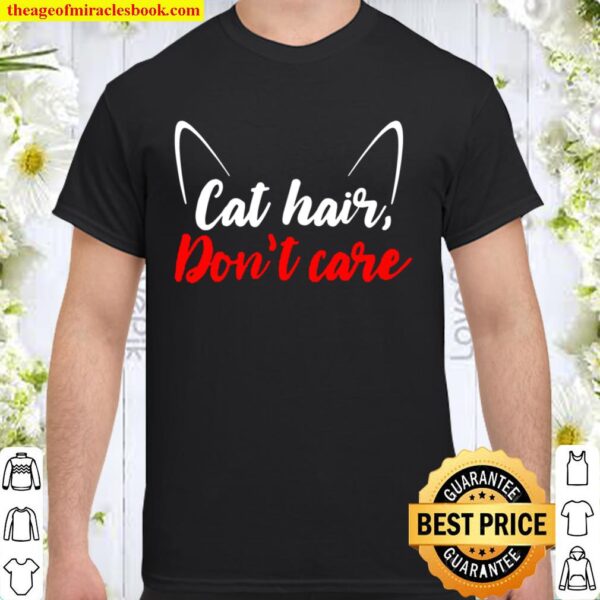 Animal Cat Lover Shirt Cat Hair Don’t Care Funny Cute Kitty Shirt