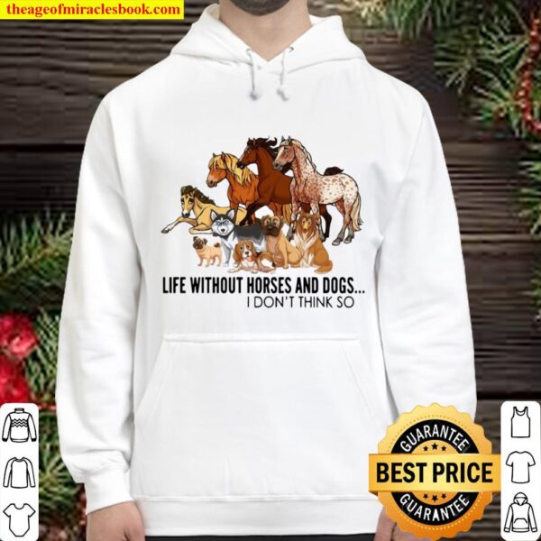 Animal Life Without Horses And Dogs I Don’t Think So Hoodie