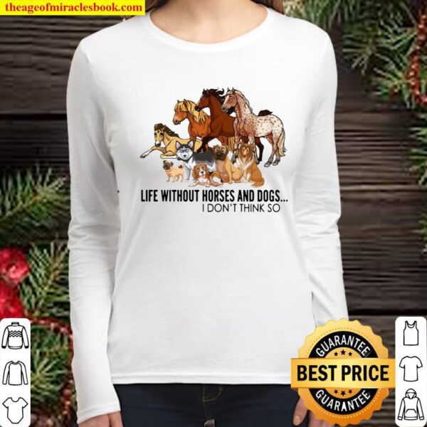 Animal Life Without Horses And Dogs I Don’t Think So Women Long Sleeved