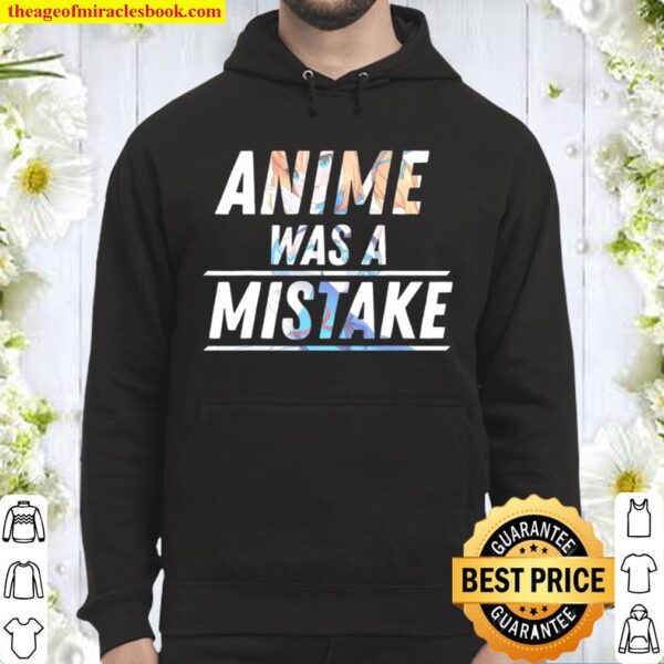 Anime Was A Mistake Hoodie