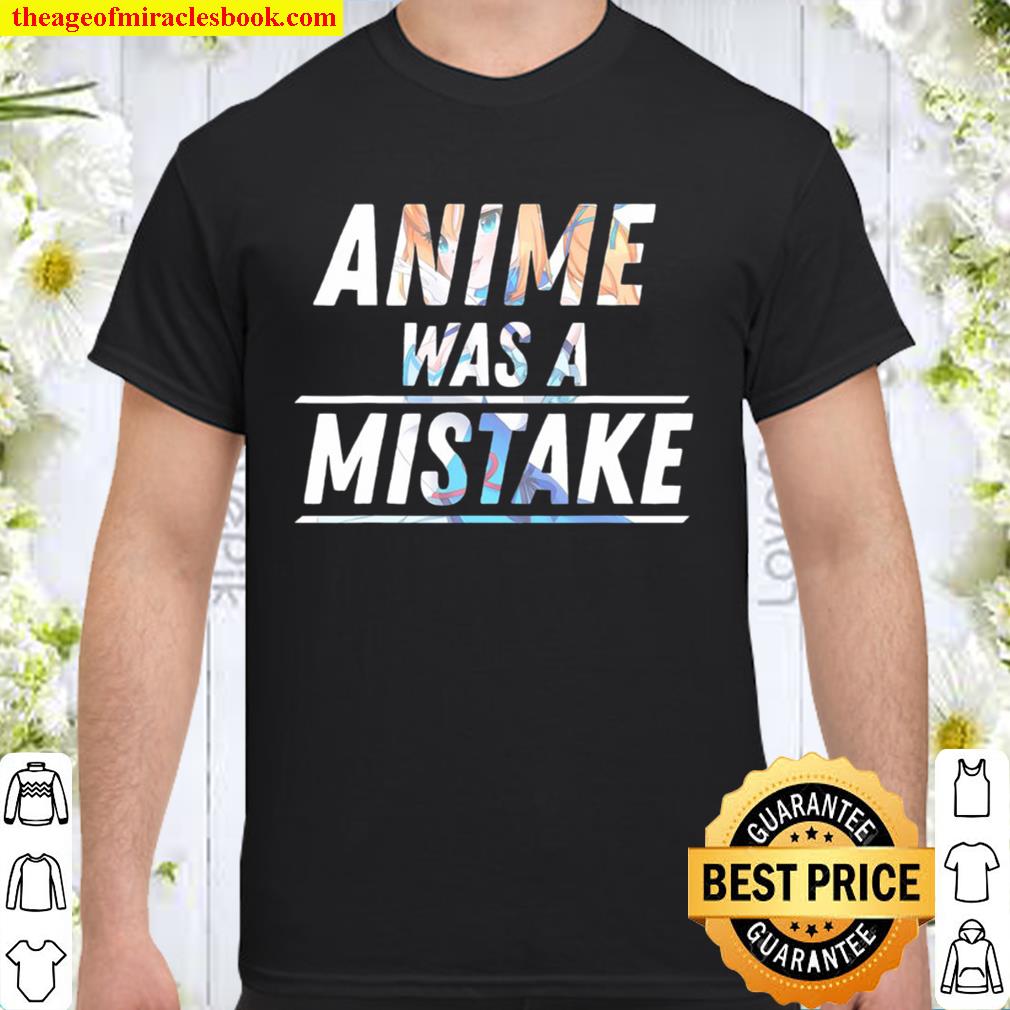 Anime Was A Mistake new Shirt, Hoodie, Long Sleeved, SweatShirt