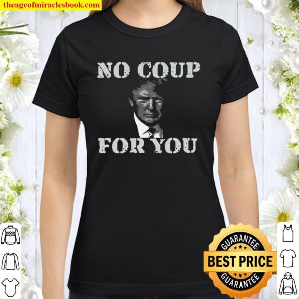 Anti Trump Slogan Quote No Coup For You Classic Women T-Shirt