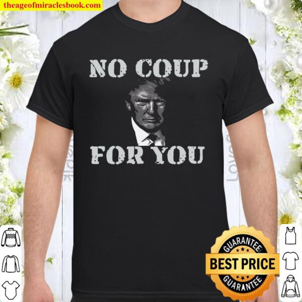 Anti Trump Slogan Quote No Coup For You Shirt