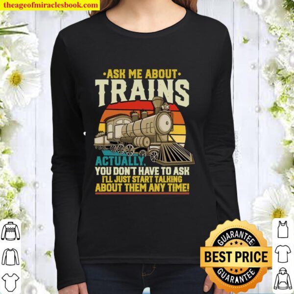 Ask Me About Trains Actually You Don’t Have To Ask About Them Any Time Women Long Sleeved