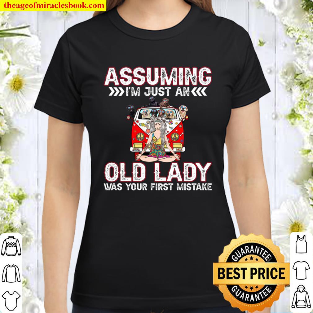 Assuming I_m Just An Old Lady Was Your First Mistake Classic Women T-Shirt