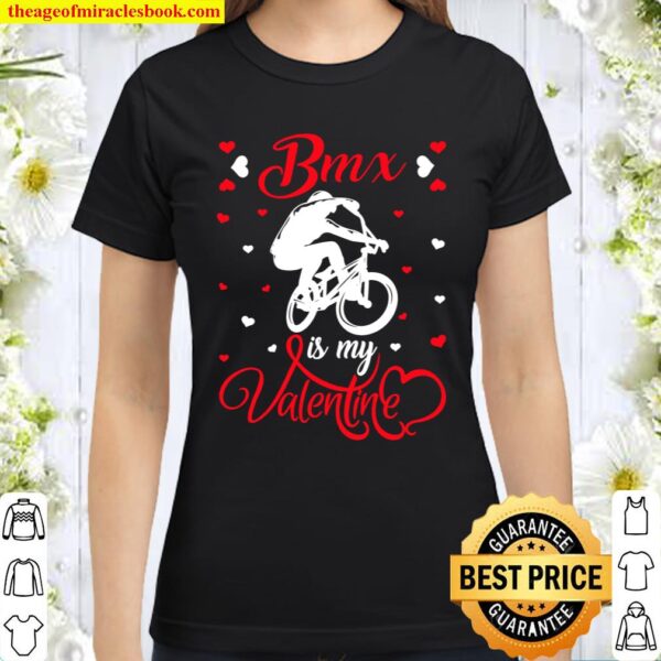BMX Is My Valentine Funny BMX Valentine_s Day Classic Women T-Shirt