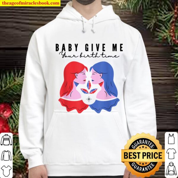 Baby Give Me Your birth time Hoodie